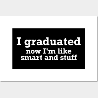 I graduated, now I'm like smart and stuff funny T-shirt Posters and Art